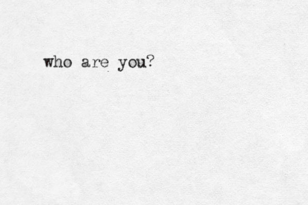 who are you?