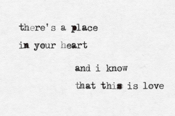 there's a place in your heart and i know that this is love 