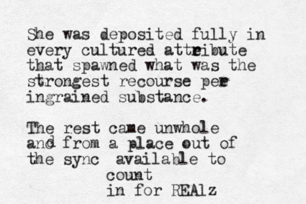 She was deposited fully in every cultures d atte r ribute that spawned what was the strongest recourse pee r ingrained substance. The rest came unwhole anc from a place out of the sync d available to count in for REAlz