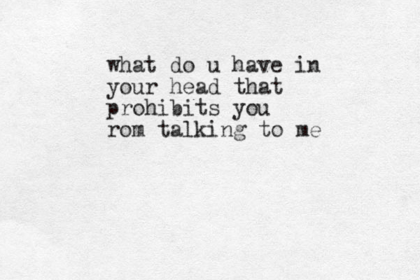what do u have in your head that prohibits you rom talking to me