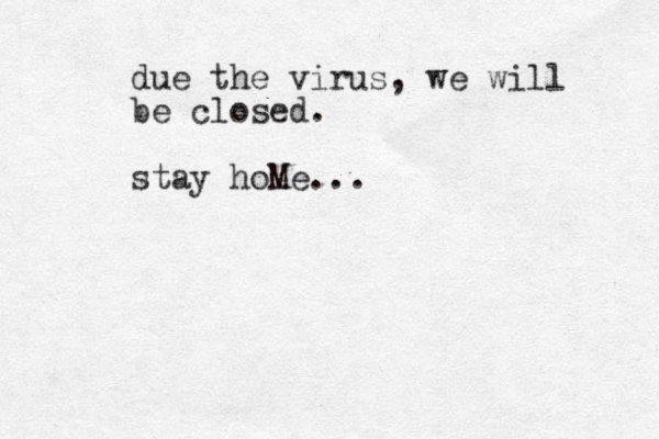 due the virus, we will be closed. stay hoMe...