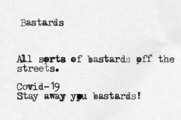 Bastards All sprts orta s of bastards pff the o streets. Covid-19 Stay away yp o ou bastards!