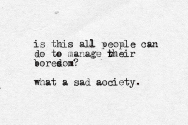 is this all people can do to manage rheir t t boresom d ? what a sad aociety.