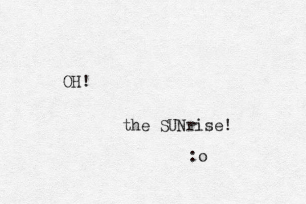 H O ! the SUNrise! :o