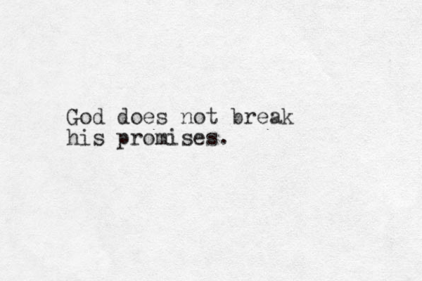 God does not break his promises.