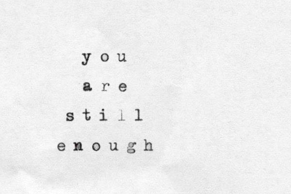 y o u a r e s t i l l e n o u g h 
