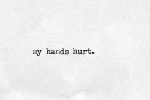 my hands hurt.
