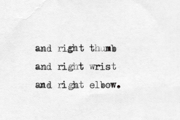 and right thumb and right wrist and right elbow.