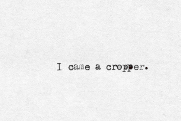 I came a cropper. 