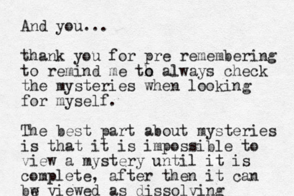 And you... thank you for pre remembering to remind me th o o always check the mysteries when looking for myself. The best part about mysteries is that it is impossible to view a mystery until it is complete, after then it can bw e viewed as dissolving