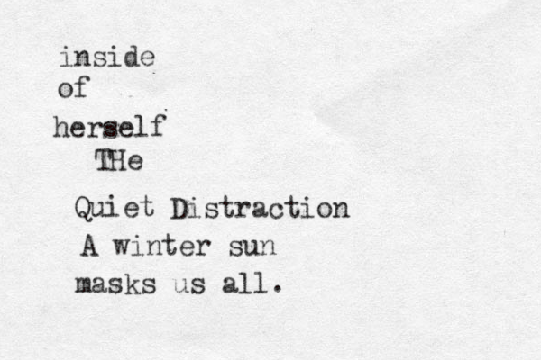 inside of herself THe Quiet Distraction A winter sun masks us all.