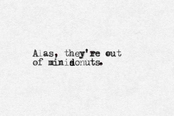 Alas, they're out of minisonuts d d d . 