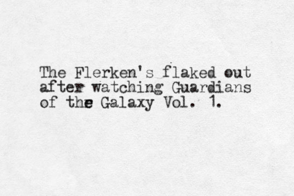 The Flerken's flaked out after watching Guardians of thr e e Galaxy Vol. 1. 