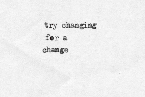 find your awesome try changing for a change 