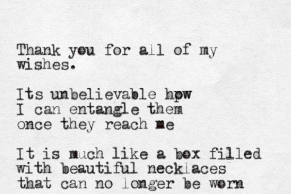 Thank you for all of my wishes. Its unbelievable hpw ow I can entangle them once they reach me It is much like a box filled with beautiful necklaces that can no longer be worn 