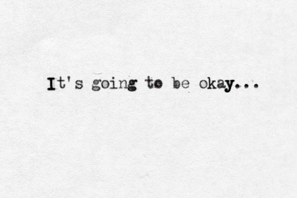 I I It's going g to be ok kay y y... 
