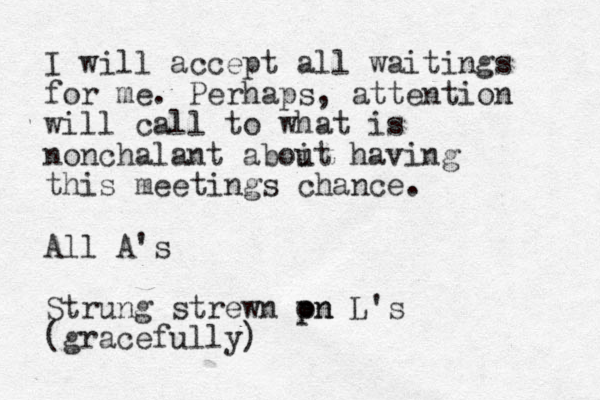 I will accept all waitings for me. Perhaps, attention will call to what is nonchalant aboit u having this meetings chance. All A's Strung strewn pn p on L's (gracefully) 