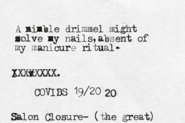 A nimble drimmel might solve my nails absent of my manicure ritual , . I zv XXXXXXXX. COVIS DS 19/20 20 Salon Closure- (the great)