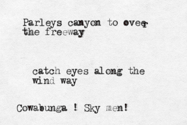 Parleys canyon to ovee the freeway r catch eyes along the wind way Cowabunga ! Sky men! 