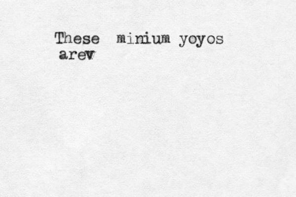 These minium yoyos arev 