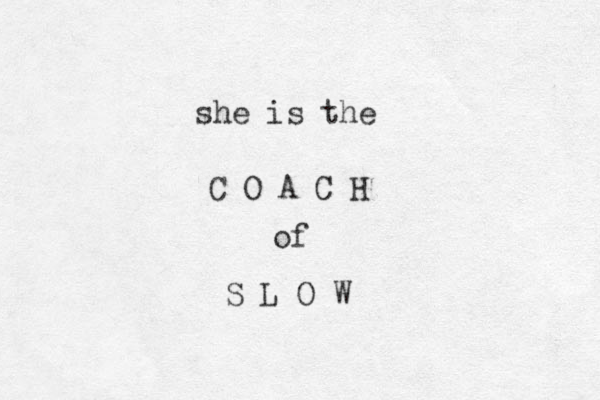 she is the C O A C H of S L O W 