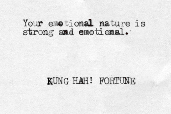 Your emotional nature is strong and emotional. LUNG K K HAH! FORTUNE