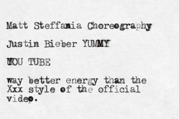Matt Steffania Choreography Justin Bieber YUMMY U YOU TUBE way better energy than the Xxx style of the official videp o. 