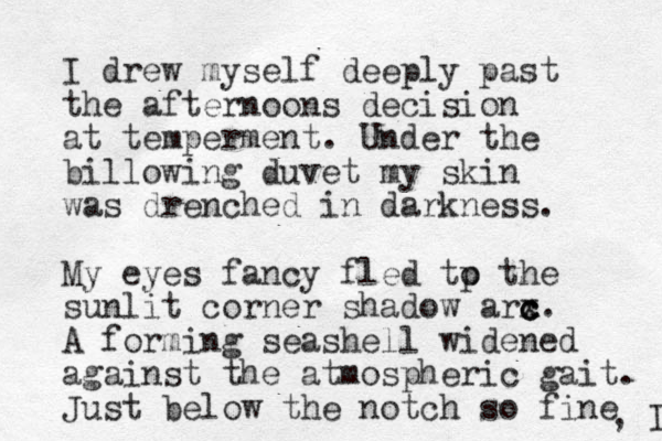 I drew myself deeply past the afternoons decision at temperment. Under the billowing duvet my skin was drenched in darkness. My eyes fancy fled tp o the sunlit corner shadow arx c c c. A forming seashell widened against the atmospheric gait. Just below the notch so fine , I 