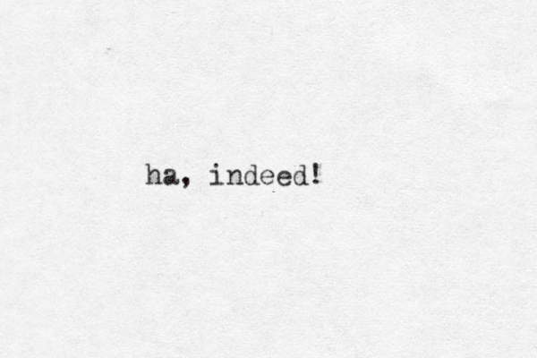 ha, indeed!