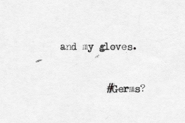 and my gloves. #Germs? 