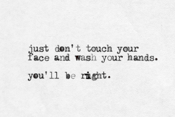 just don't touch your face and wash your hands. you'll be rught. i i