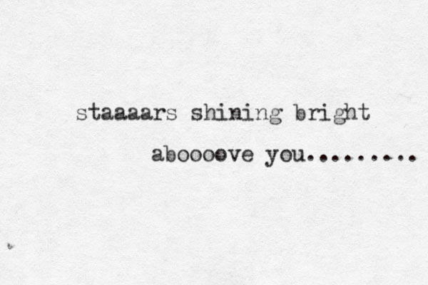 staaaars shining bright aboooove you......... 