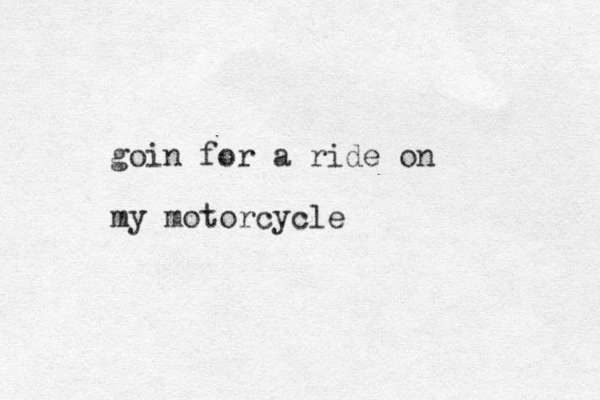 goin for a ride on my motorcycle 
