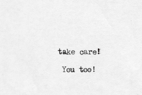 take care! You too!