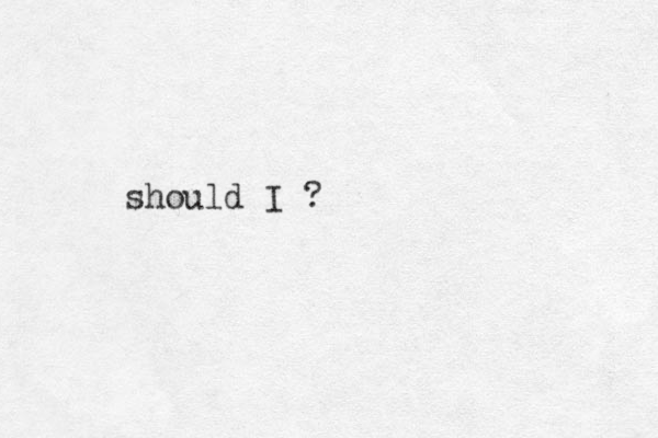 should I ? 