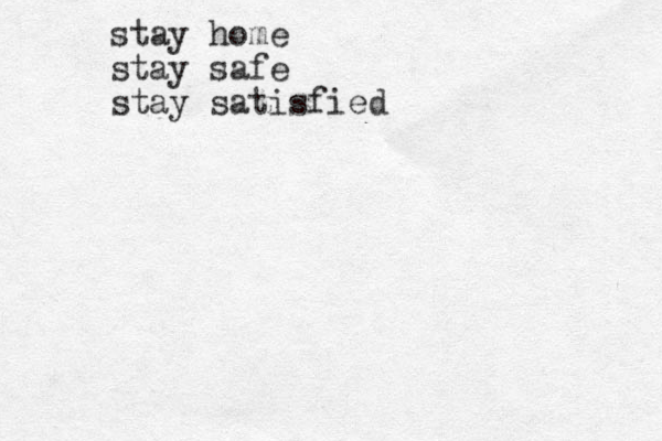 stay home stay safe stay satisfied