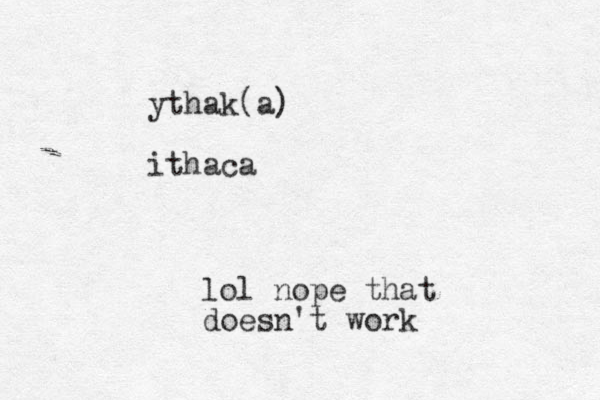 ythak(a) ithaca lol nope that doesn't work 