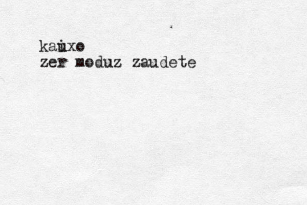 kau ixo zer moduz zaudete