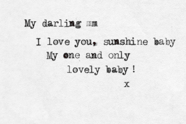 I love you, sunshine baby x My one and only lovely baby My darling mm !