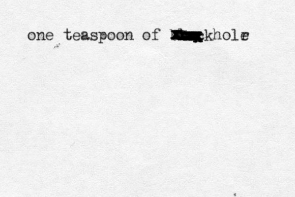 one teaspoon of blackholr e xxxxxxxxxxxxxxxxxxxxxxxxxxxxxxxxxxxxxxx