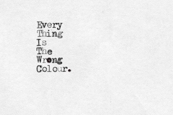 Every Thing Is The Wrong Colour.