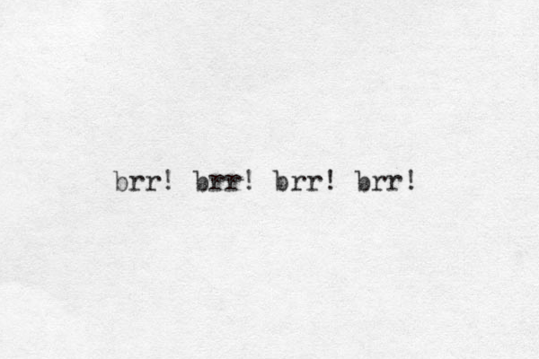 brr! brr! brr! brr! 