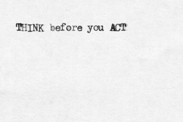 THINK before you ACT 