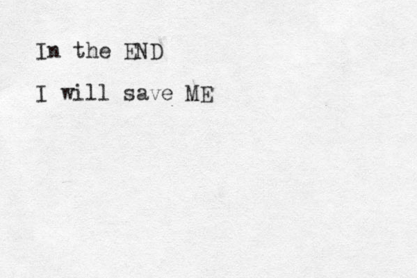 In the END I will save ME