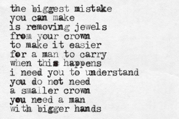 the biggest mistake you can make is removing jewels from your crown to make it easier for a man to carry when this happens i need you to understand you do not need a smaller crown you need a man with bigger hands