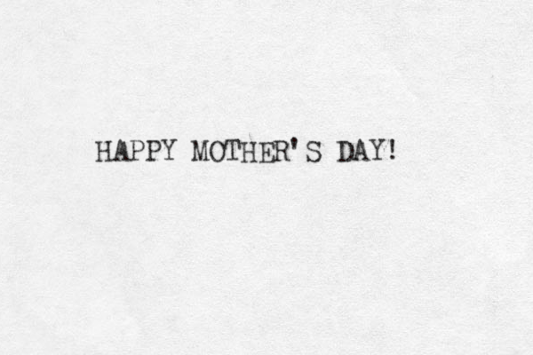 HAPPY MOTHER'S DAY!