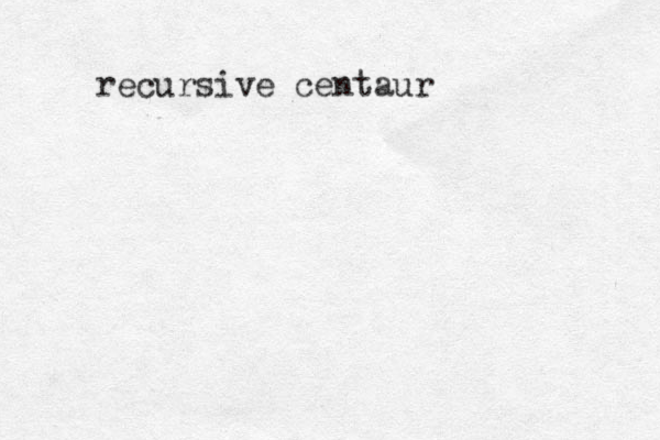 recursive centaur