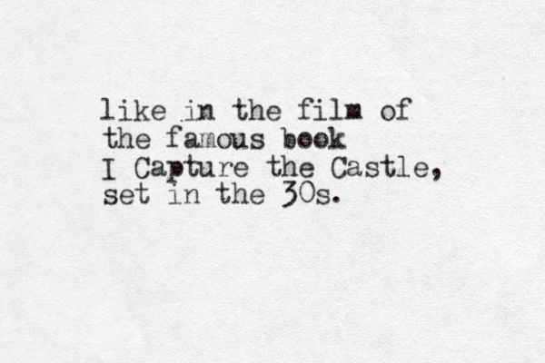 like in the film of the famous book I Capture the Castle, set in the 30s.