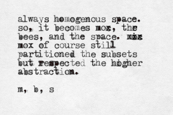 always homogenous space. so, it becomes moc x, thr e bees, and the space. mic ox xxx mox of course still partitioned the subsets but respected the hogher i abstraction. m, b, s 