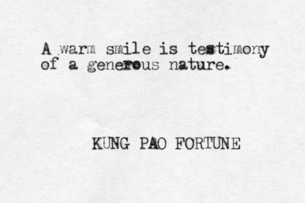 A warm smile is testimony of a generous nature. KUNG PAO FORTUNE